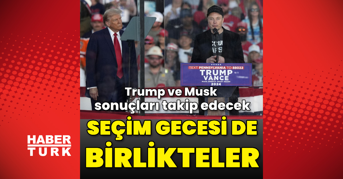 Elon Musk ve Donald Trump seçim sonuçlarını birlikte takip edecek